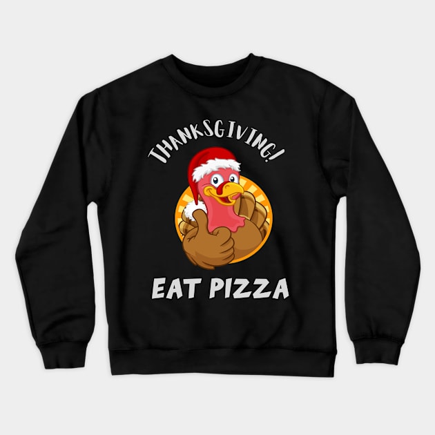 Thanksgiving Eat Pizza! Crewneck Sweatshirt by TomUbon